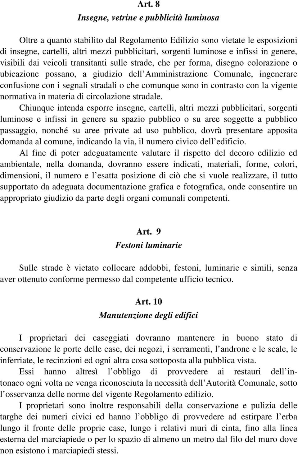 stradali o che comunque sono in contrasto con la vigente normativa in materia di circolazione stradale.