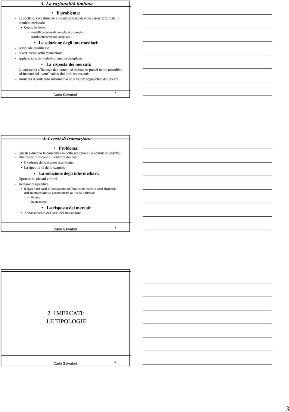 Le soluzione degli intermediari: - personale qualificato; - investimenti nella formazione; - applicazione di modelli di analisi complessi.