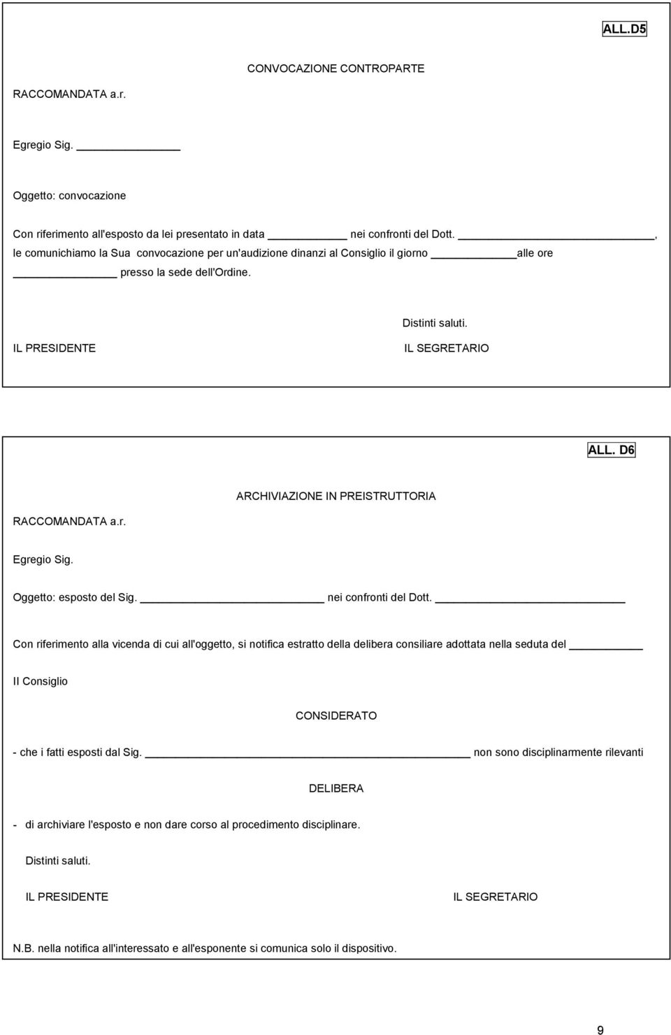 D6 ARCHIVIAZIONE IN PREISTRUTTORIA RACCOMANDATA a.r. Egregio Sig. Oggetto: esposto del Sig. nei confronti del Dott.