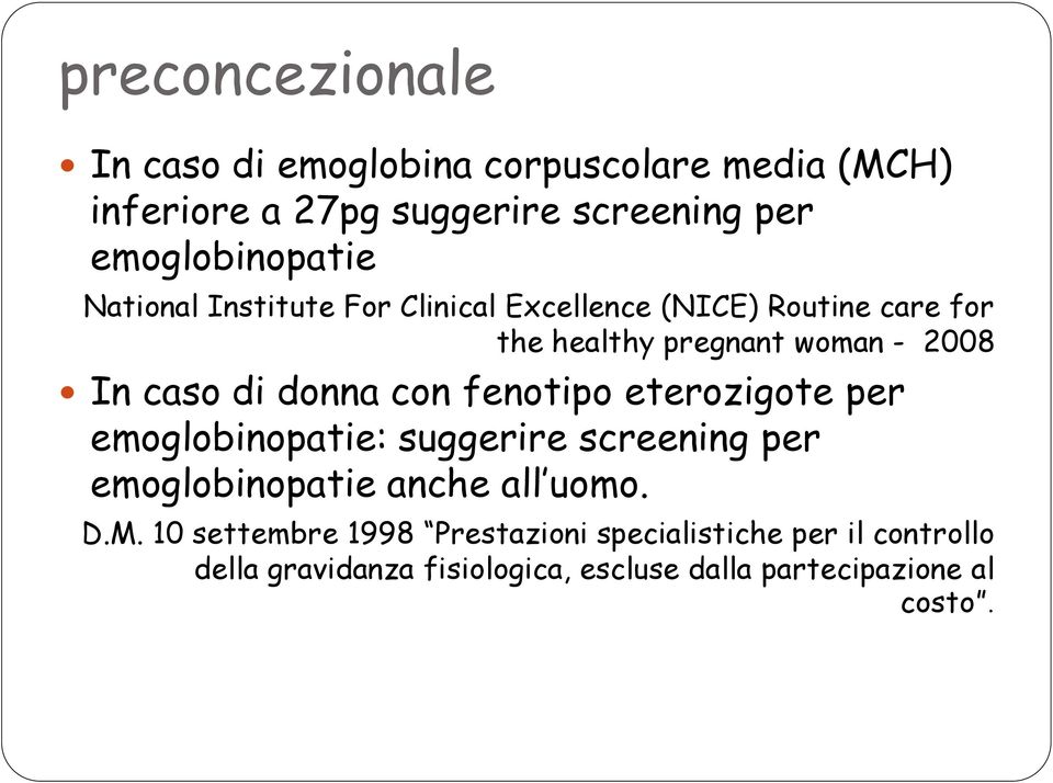 In caso di donna con fenotipo eterozigote per emoglobinopatie: suggerire screening per emoglobinopatie anche all uomo.