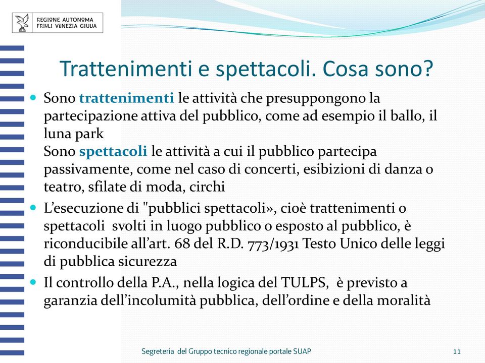 partecipa passivamente, come nel caso di concerti, esibizioni di danza o teatro, sfilate di moda, circhi L esecuzione di "pubblici spettacoli», cioè trattenimenti o spettacoli