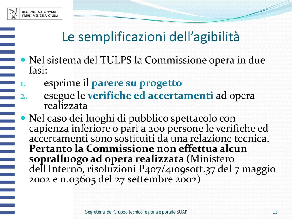 le verifiche ed accertamenti sono sostituiti da una relazione tecnica.