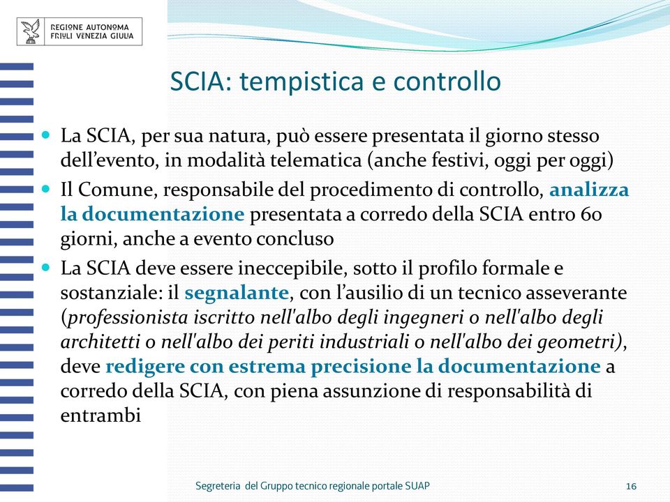 sostanziale: il segnalante, con l ausilio di un tecnico asseverante (professionista iscritto nell'albo degli ingegneri o nell'albo degli architetti o nell'albo dei periti industriali o