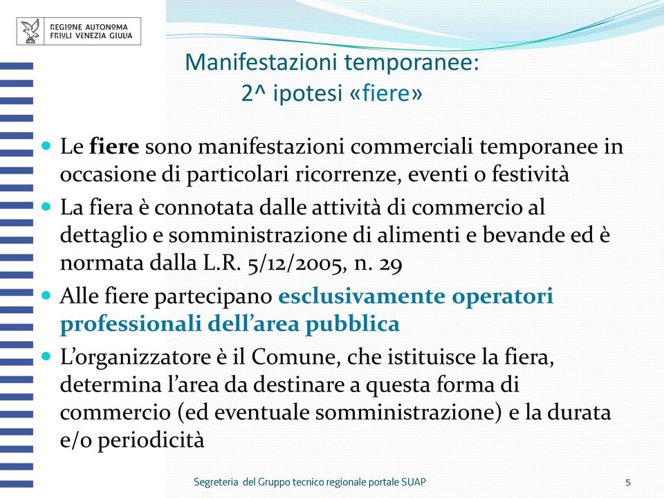 29 Alle fiere partecipano esclusivamente operatori professionali dell area pubblica L organizzatore è il Comune, che istituisce la fiera, determina l