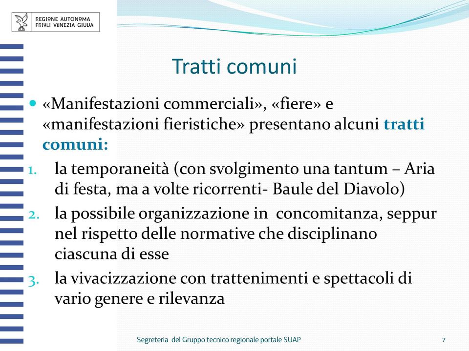 la possibile organizzazione in concomitanza, seppur nel rispetto delle normative che disciplinano ciascuna di esse 3.