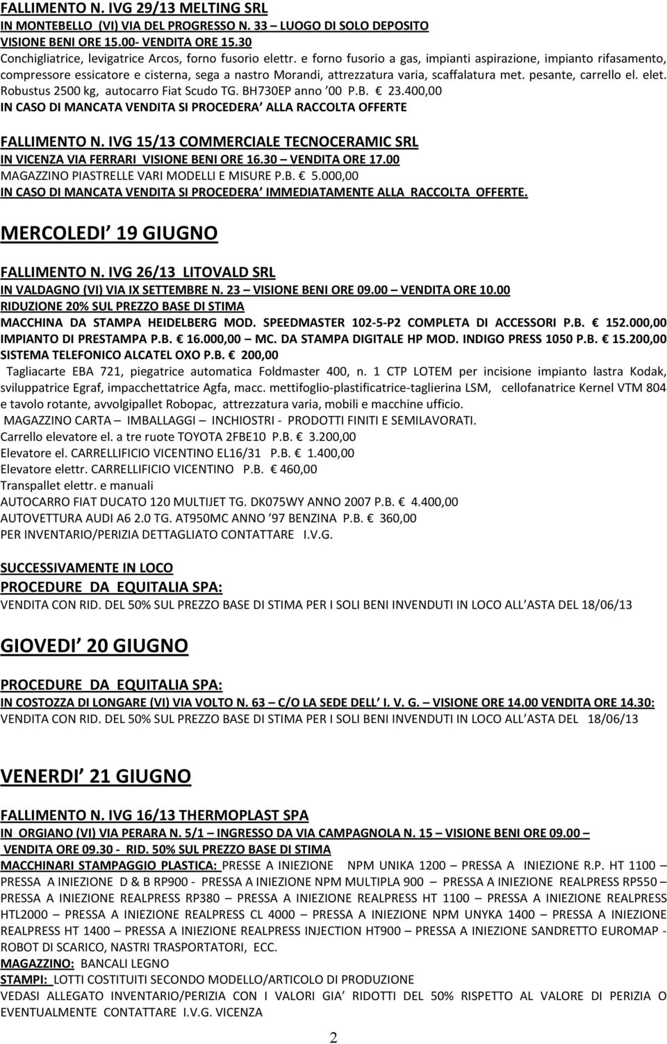 e forno fusorio a gas, impianti aspirazione, impianto rifasamento, compressore essicatore e cisterna, sega a nastro Morandi, attrezzatura varia, scaffalatura met. pesante, carrello el. elet.