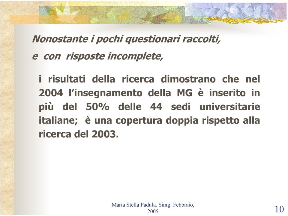 inserito in più del 50% delle 44 sedi universitarie italiane; è una