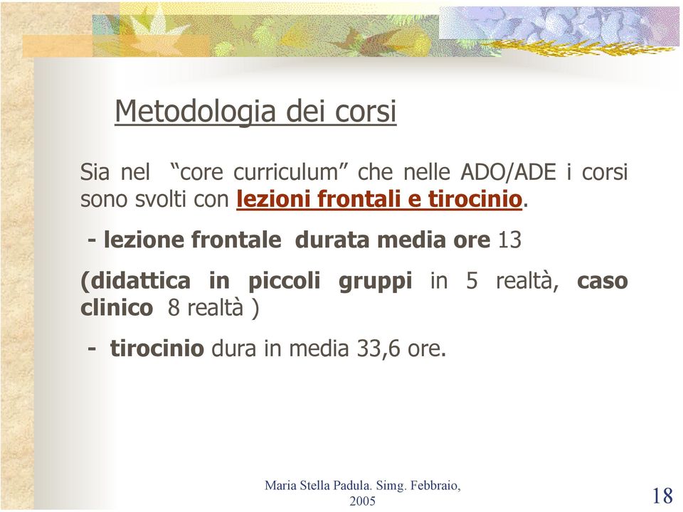 - lezione frontale durata media ore 13 (didattica in piccoli