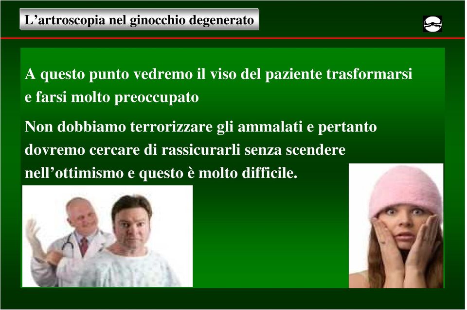 terrorizzare gli ammalati e pertanto dovremo cercare di