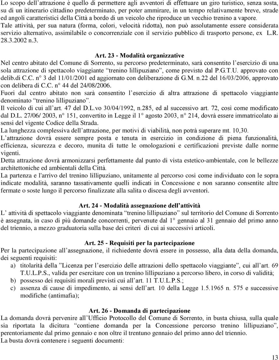 Tale attività, per sua natura (forma, colori, velocità ridotta), non può assolutamente essere considerata servizio alternativo, assimilabile o concorrenziale con il servizio pubblico di trasporto