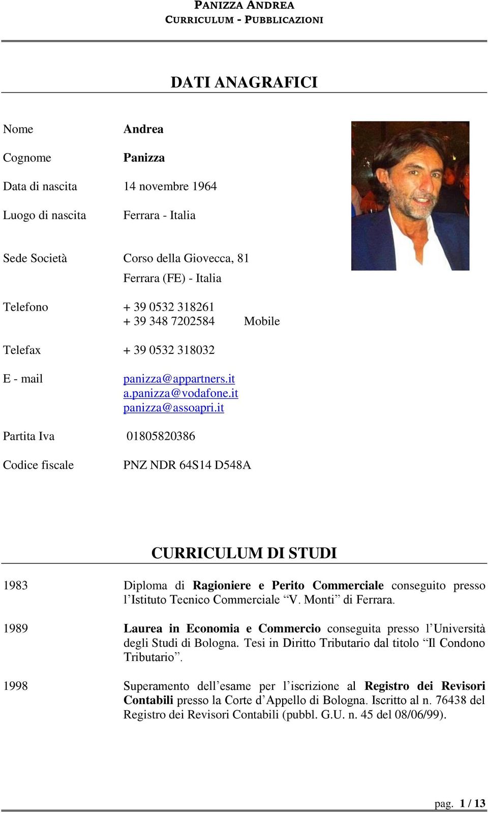 it Partita Iva 01805820386 Codice fiscale PNZ NDR 64S14 D548A CURRICULUM DI STUDI 1983 Diploma di Ragioniere e Perito Commerciale conseguito presso l Istituto Tecnico Commerciale V. Monti di Ferrara.