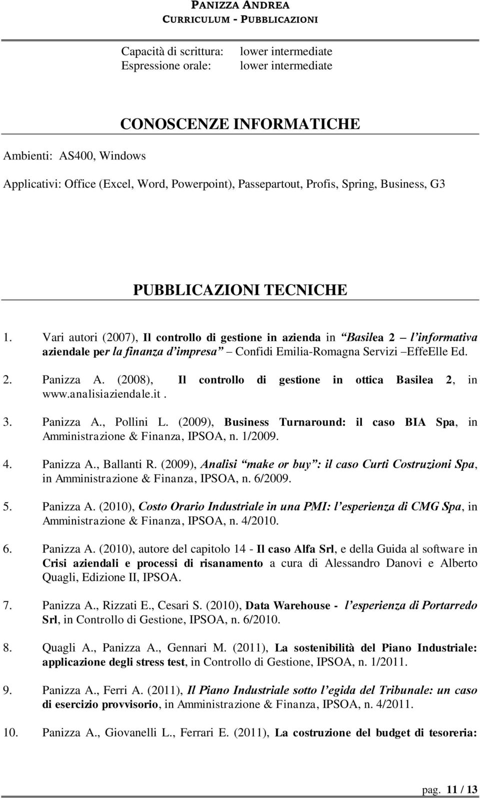 Vari autori (2007), Il controllo di gestione in azienda in Basilea 2 l informativa aziendale per la finanza d impresa Confidi Emilia-Romagna Servizi EffeElle Ed. 2. Panizza A.