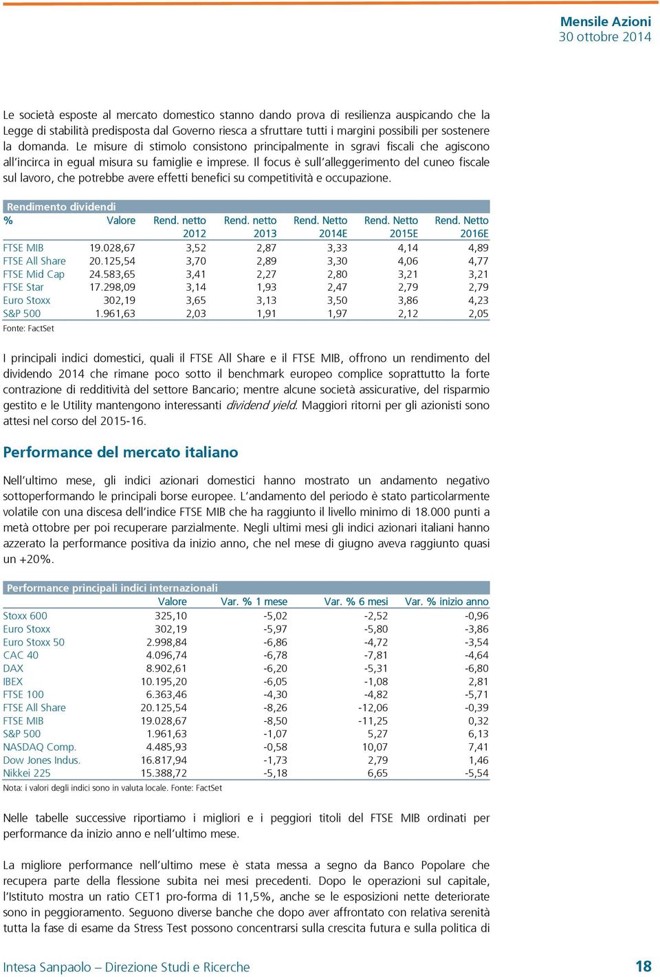 Il focus è sull alleggerimento del cuneo fiscale sul lavoro, che potrebbe avere effetti benefici su competitività e occupazione. Rendimento dividendi % Valore Rend. netto 2012 Rend. netto 2013 Rend.