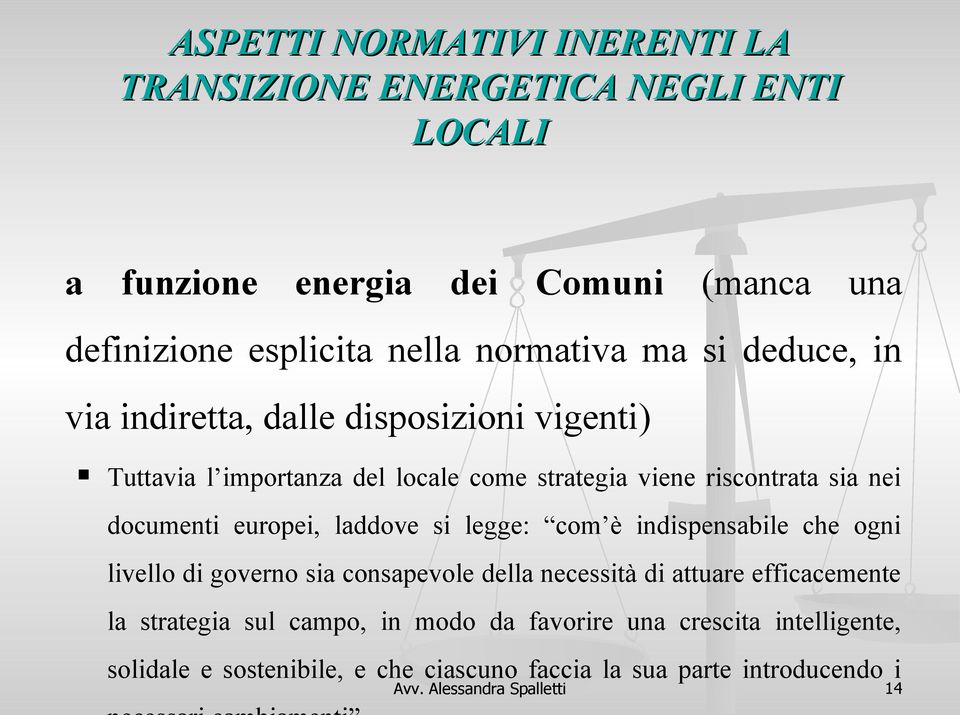 indispensabile che ogni livello di governo sia consapevole della necessità di attuare efficacemente la strategia sul campo, in modo