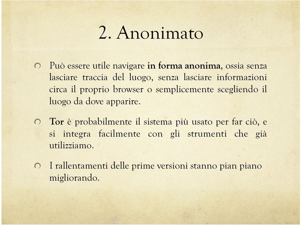 lasciare informazioni circa il proprio browser o semplicemente scegliendo il luogo da dove