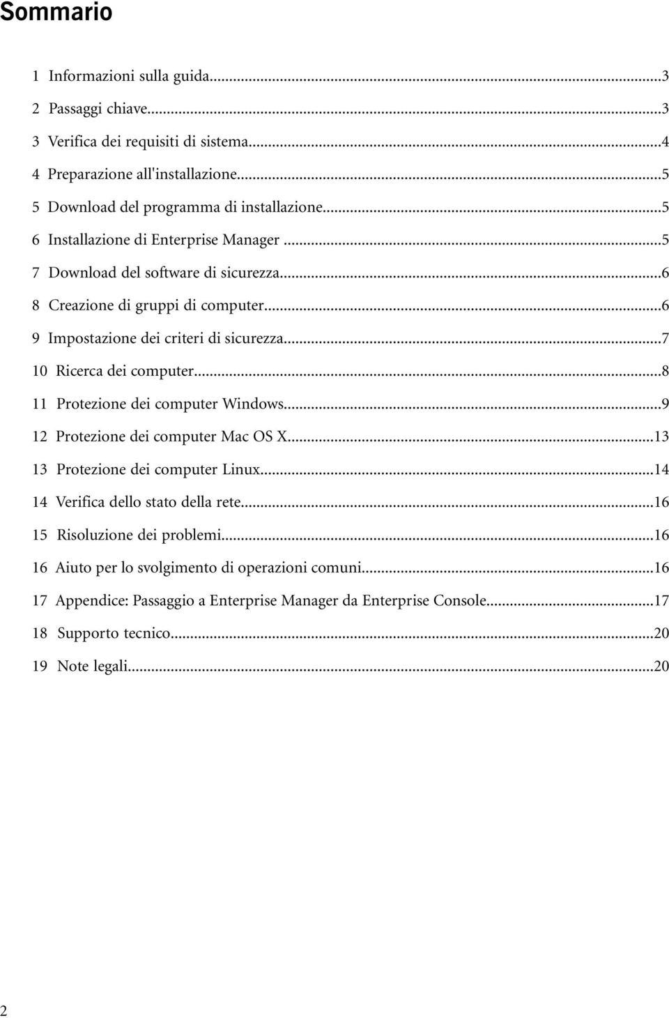 ..7 10 Ricerca dei computer...8 11 Protezione dei computer Windows...9 12 Protezione dei computer Mac OS X...13 13 Protezione dei computer Linux...14 14 Verifica dello stato della rete.