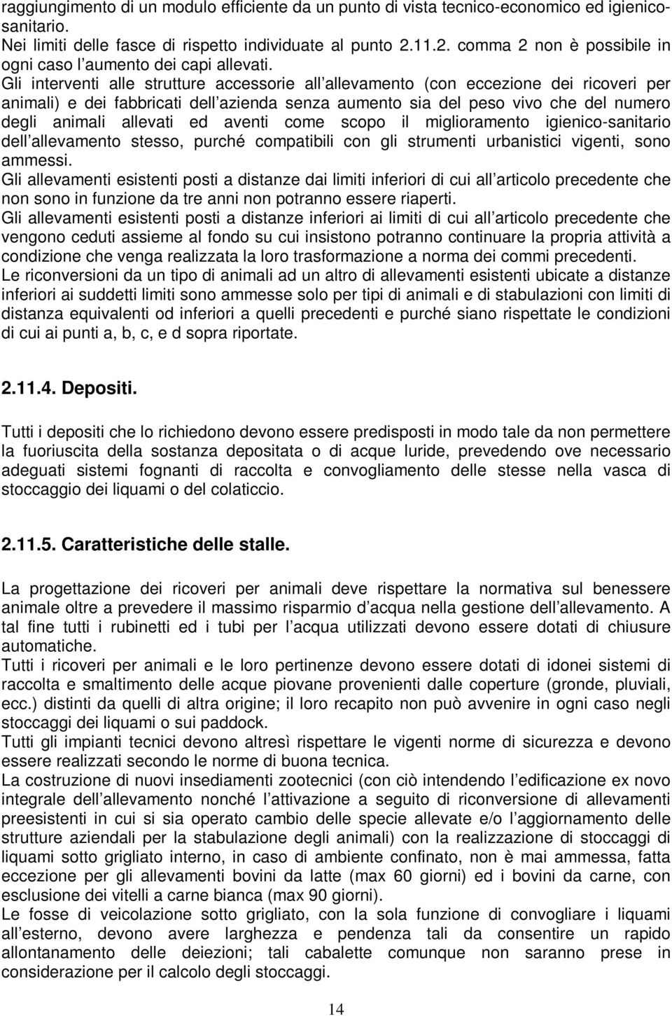 Gli interventi alle strutture accessorie all allevamento (con eccezione dei ricoveri per animali) e dei fabbricati dell azienda senza aumento sia del peso vivo che del numero degli animali allevati