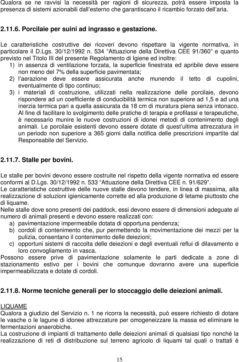 534 Attuazione della Direttiva CEE 91/360 e quanto previsto nel Titolo III del presente Regolamento di Igiene ed inoltre: 1) in assenza di ventilazione forzata, la superficie finestrata ed apribile