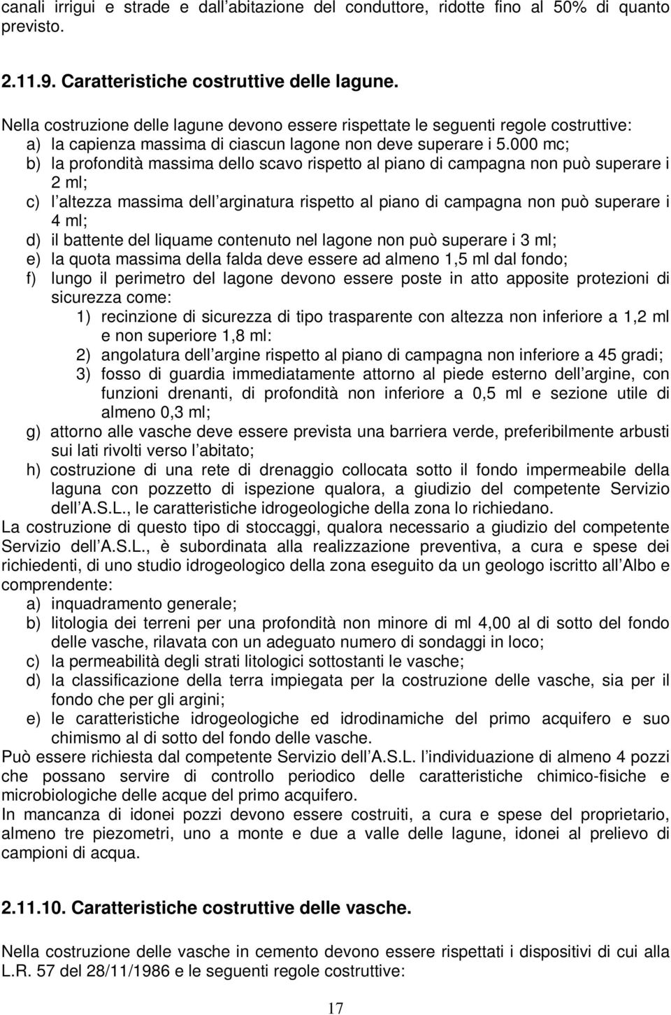 000 mc; b) la profondità massima dello scavo rispetto al piano di campagna non può superare i 2 ml; c) l altezza massima dell arginatura rispetto al piano di campagna non può superare i 4 ml; d) il