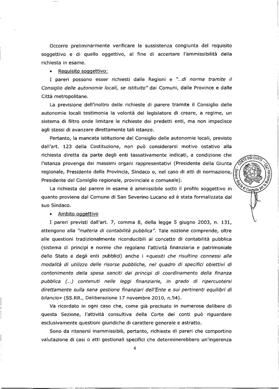 La previsione dell'inoltro delle richieste di parere tramite il Consiglio delle autonomie locali testimonia la volontà del legislatore di creare, a regime, un sistema di filtro onde limitare le