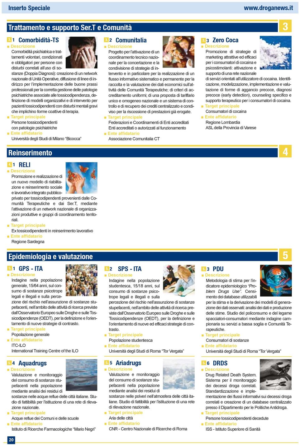 Operative, diffusione di linee di indirizzo per l implementazione delle buone prassi professionali per la corretta gestione delle patologie psichiatriche associate alle tossicodipendenza, definizione