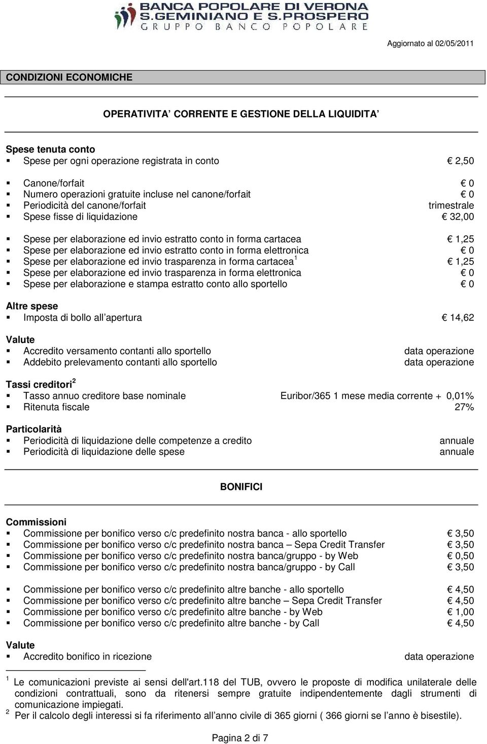 estratto conto in forma elettronica 0 Spese per elaborazione ed invio trasparenza in forma cartacea 1 1,25 Spese per elaborazione ed invio trasparenza in forma elettronica 0 Spese per elaborazione e