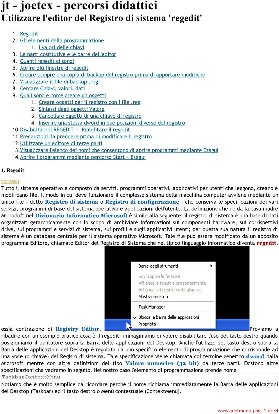 Visualizzare il file di backup.reg 8. Cercare Chiavi, valori, dati 9. Quali sono e come creare gli oggetti 1. Creare oggetti per il registro con i file.reg 2. Sintassi degli oggetti Valore 3.