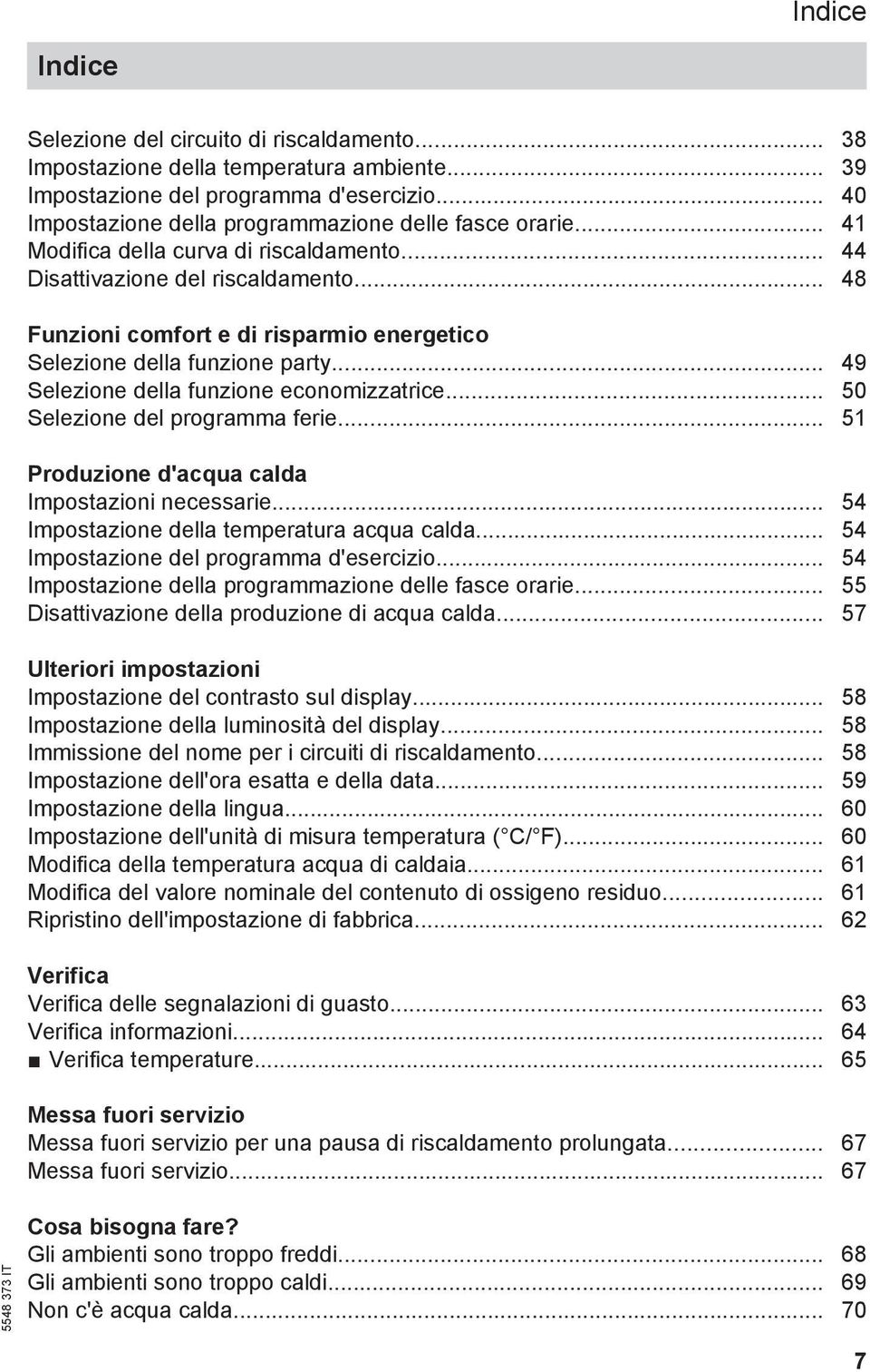 .. 48 Funzioni comfort e di risparmio energetico Selezione della funzione party... 49 Selezione della funzione economizzatrice... 50 Selezione del programma ferie.