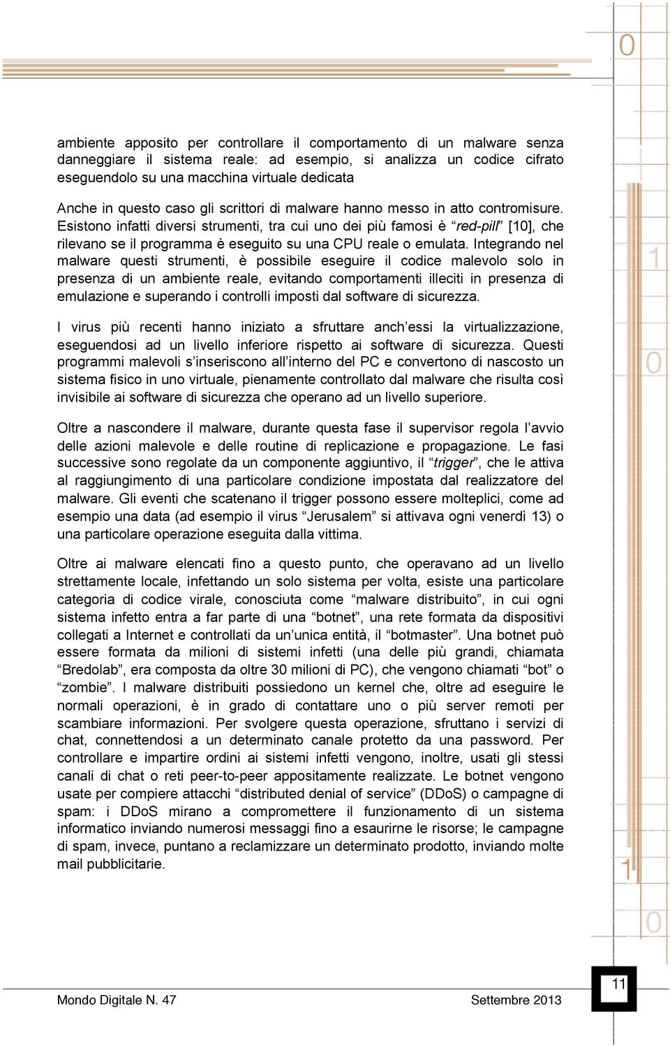 Esistono infatti diversi strumenti, tra cui uno dei più famosi è red-pill [10], che rilevano se il programma è eseguito su una CPU reale o emulata.