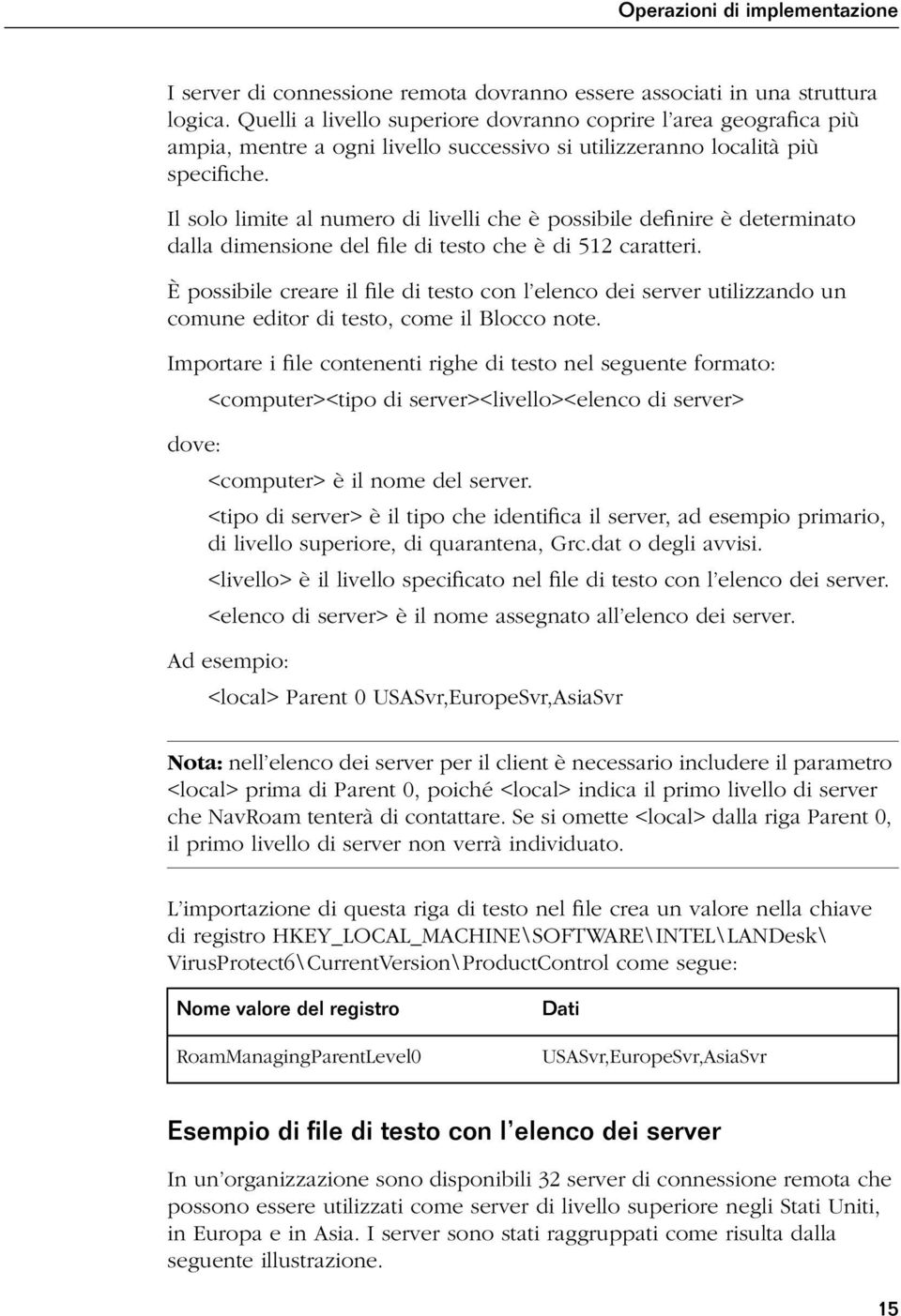 Il solo limite al numero di livelli che è possibile definire è determinato dalla dimensione del file di testo che è di 512 caratteri.