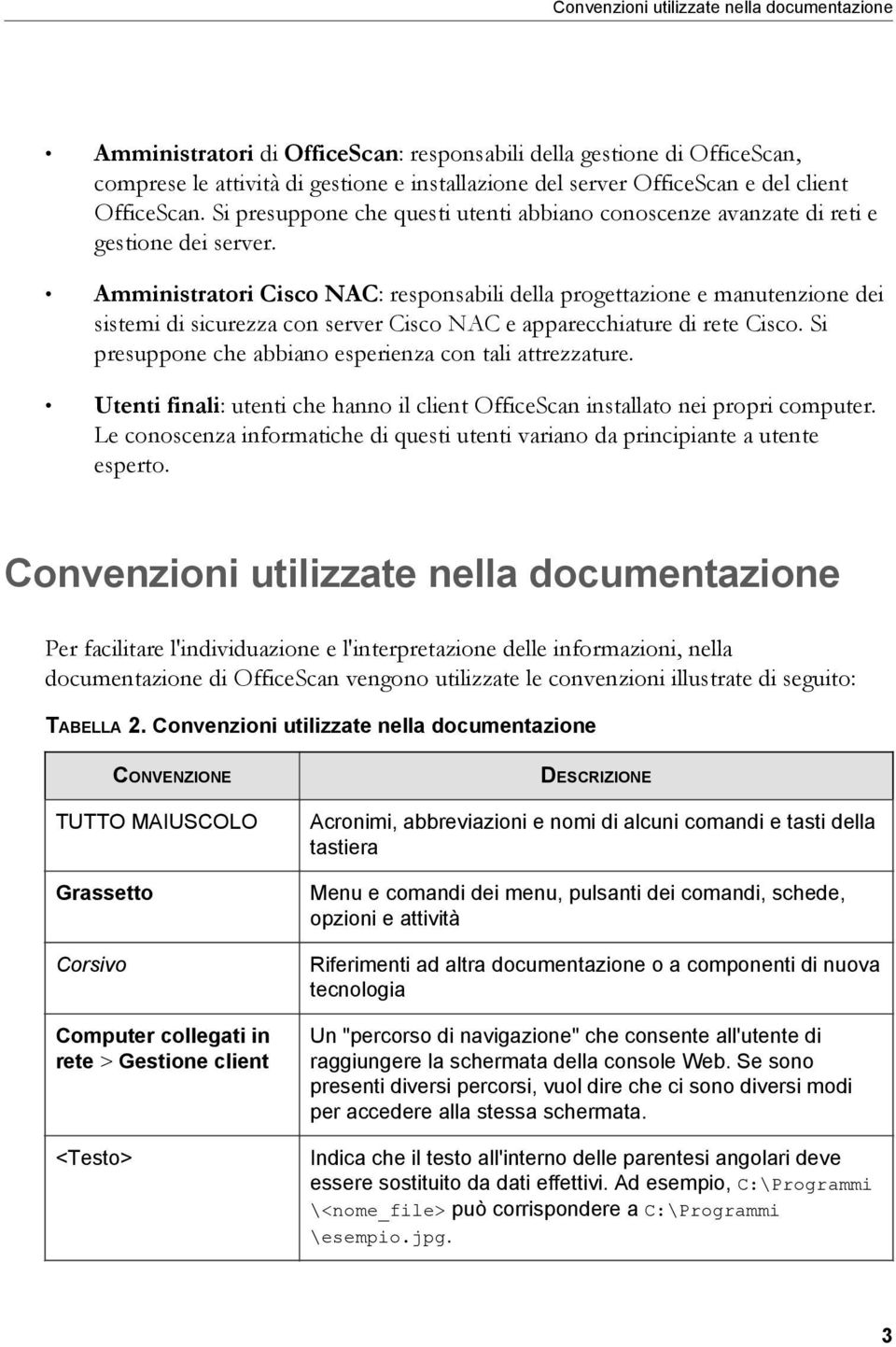 Amministratori Cisco NAC: responsabili della progettazione e manutenzione dei sistemi di sicurezza con server Cisco NAC e apparecchiature di rete Cisco.