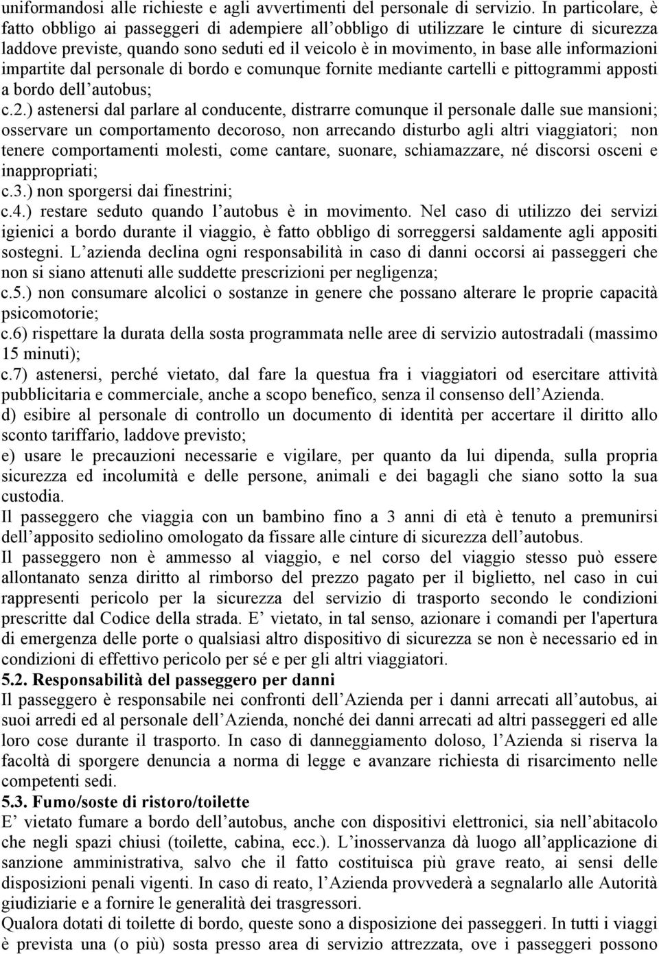 informazioni impartite dal personale di bordo e comunque fornite mediante cartelli e pittogrammi apposti a bordo dell autobus; c.2.