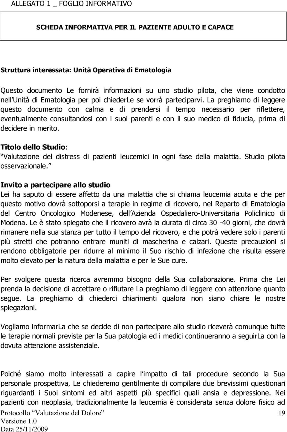 La preghiamo di leggere questo documento con calma e di prendersi il tempo necessario per riflettere, eventualmente consultandosi con i suoi parenti e con il suo medico di fiducia, prima di decidere