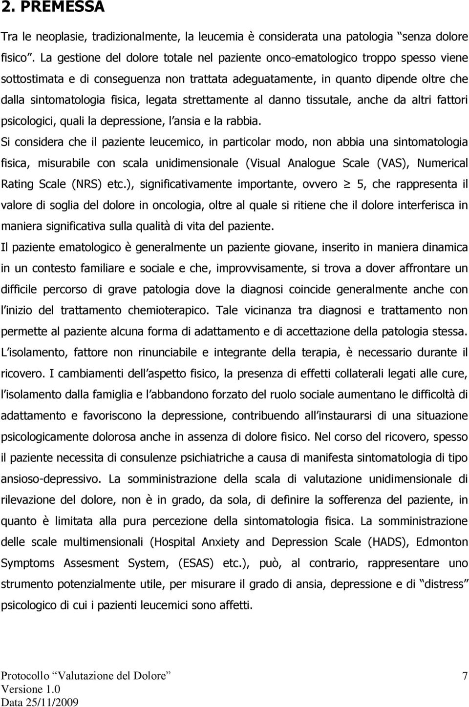 legata strettamente al danno tissutale, anche da altri fattori psicologici, quali la depressione, l ansia e la rabbia.