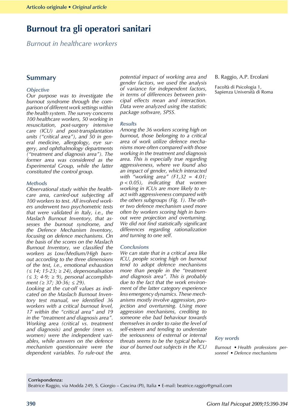 The survey concerns 100 healthcare workers, 50 working in resuscitation, post-surgery intensive care (ICU) and post-transplantation units ( critical area ), and 50 in general medicine, allergology,