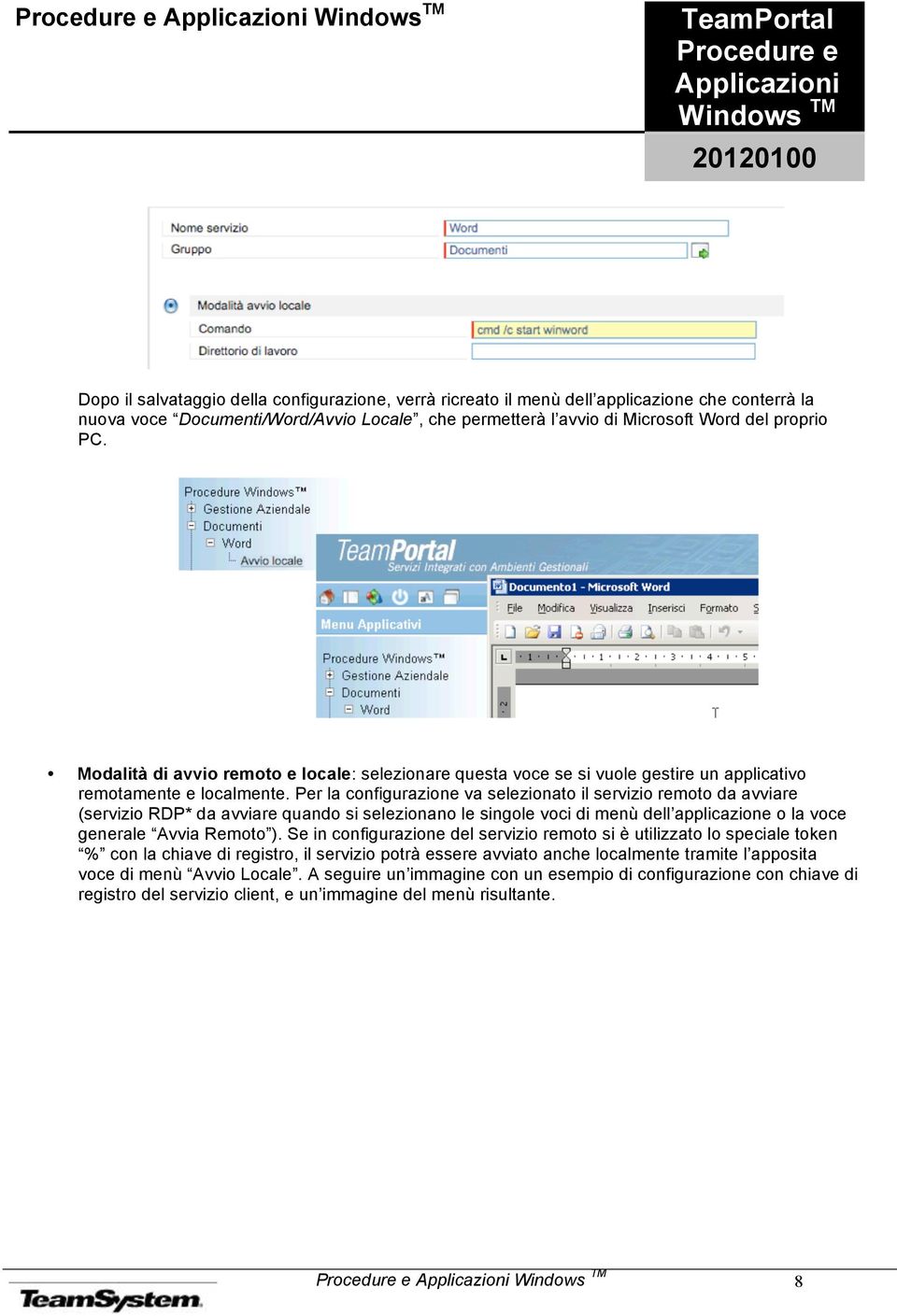 Per la configurazione va selezionato il servizio remoto da avviare (servizio RDP* da avviare quando si selezionano le singole voci di menù dell applicazione o la voce generale Avvia Remoto ).