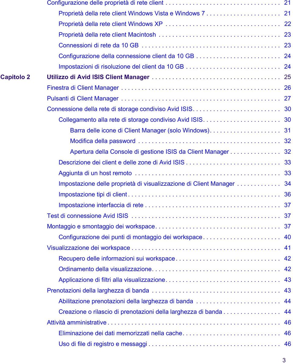 ........................ 24 Impostazioi di risoluzioe del cliet da 10 GB............................ 24 Capitolo 2 Utilizzo di Avid ISIS Cliet Maager...................................... 25 Fiestra di Cliet Maager.