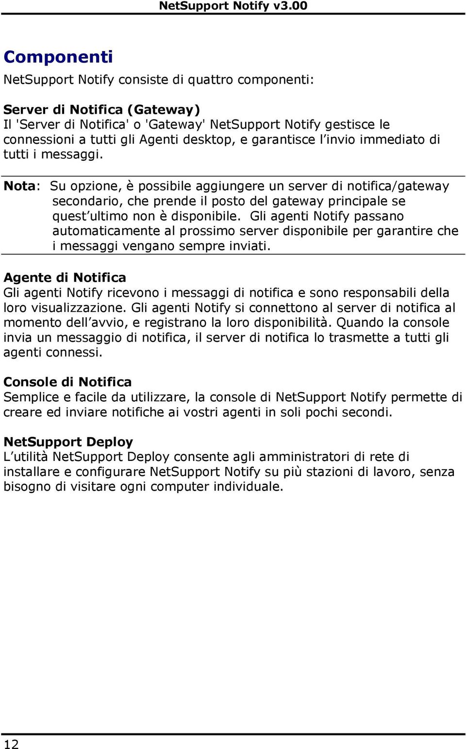 Nota: Su opzione, è possibile aggiungere un server di notifica/gateway secondario, che prende il posto del gateway principale se quest ultimo non è disponibile.