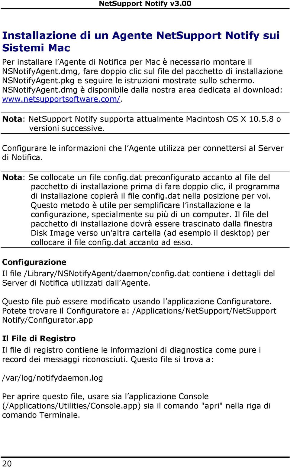 netsupportsoftware.com/. Nota: NetSupport Notify supporta attualmente Macintosh OS X 10.5.8 o versioni successive.