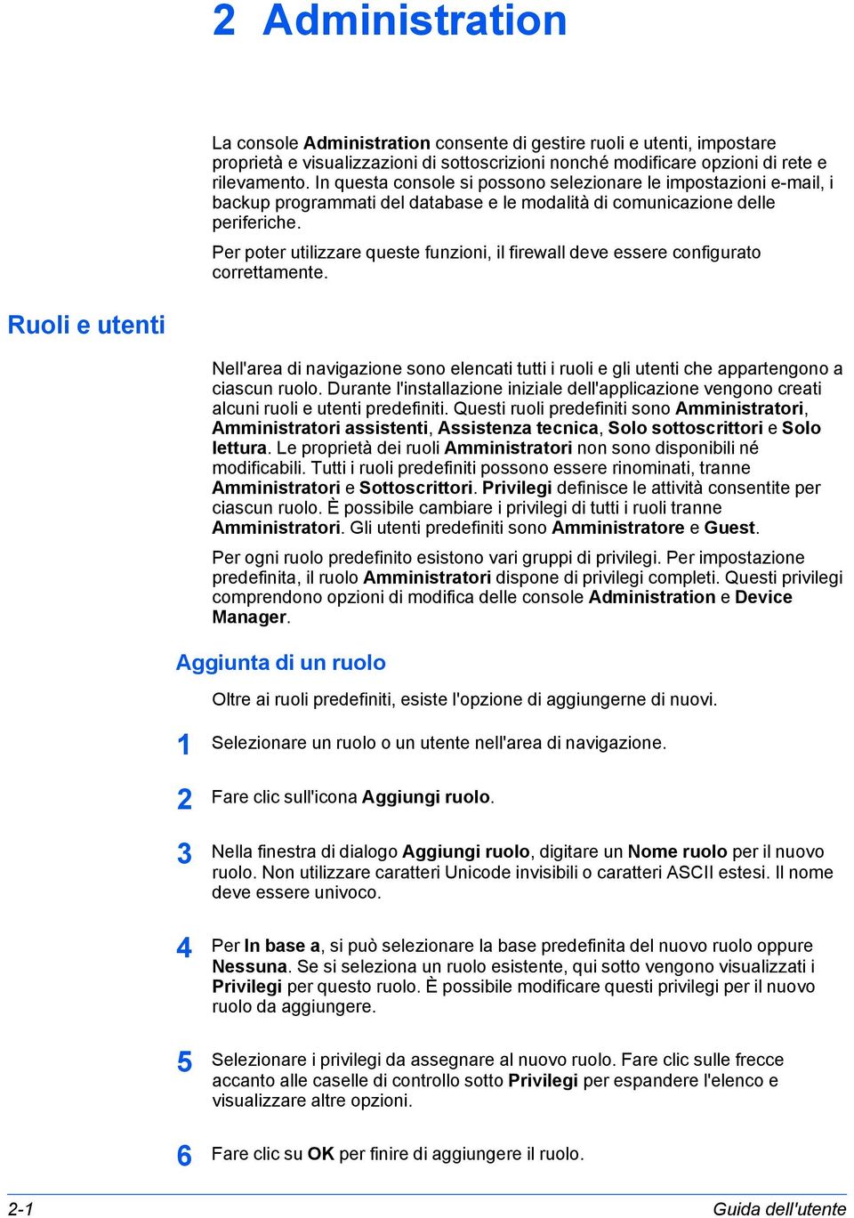 Per poter utilizzare queste funzioni, il firewall deve essere configurato correttamente.