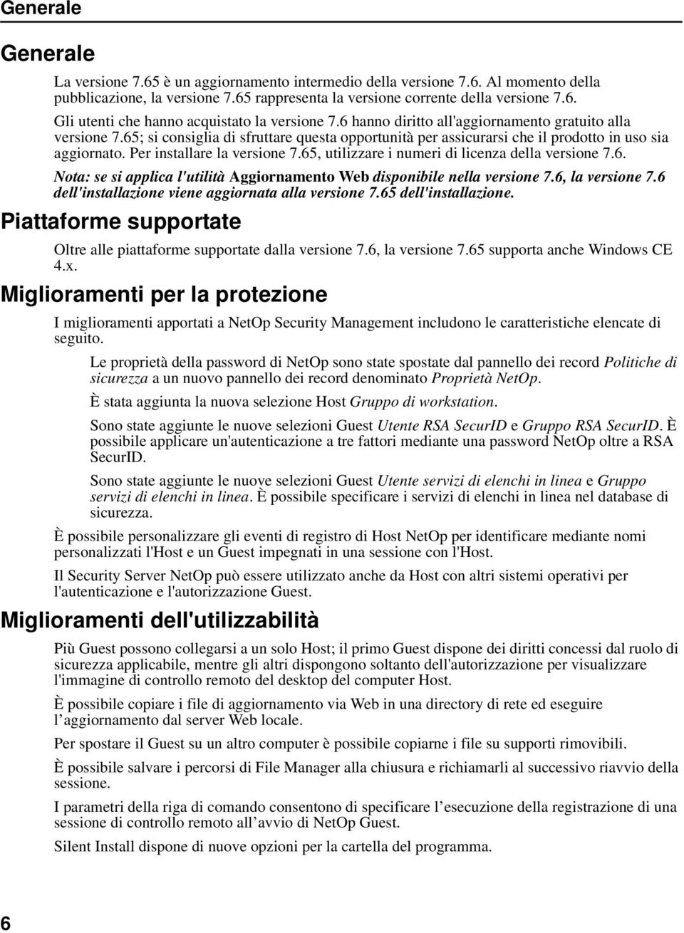 65, utilizzare i numeri di licenza della versione 7.6. Nota: se si applica l'utilità Aggiornamento Web disponibile nella versione 7.6, la versione 7.