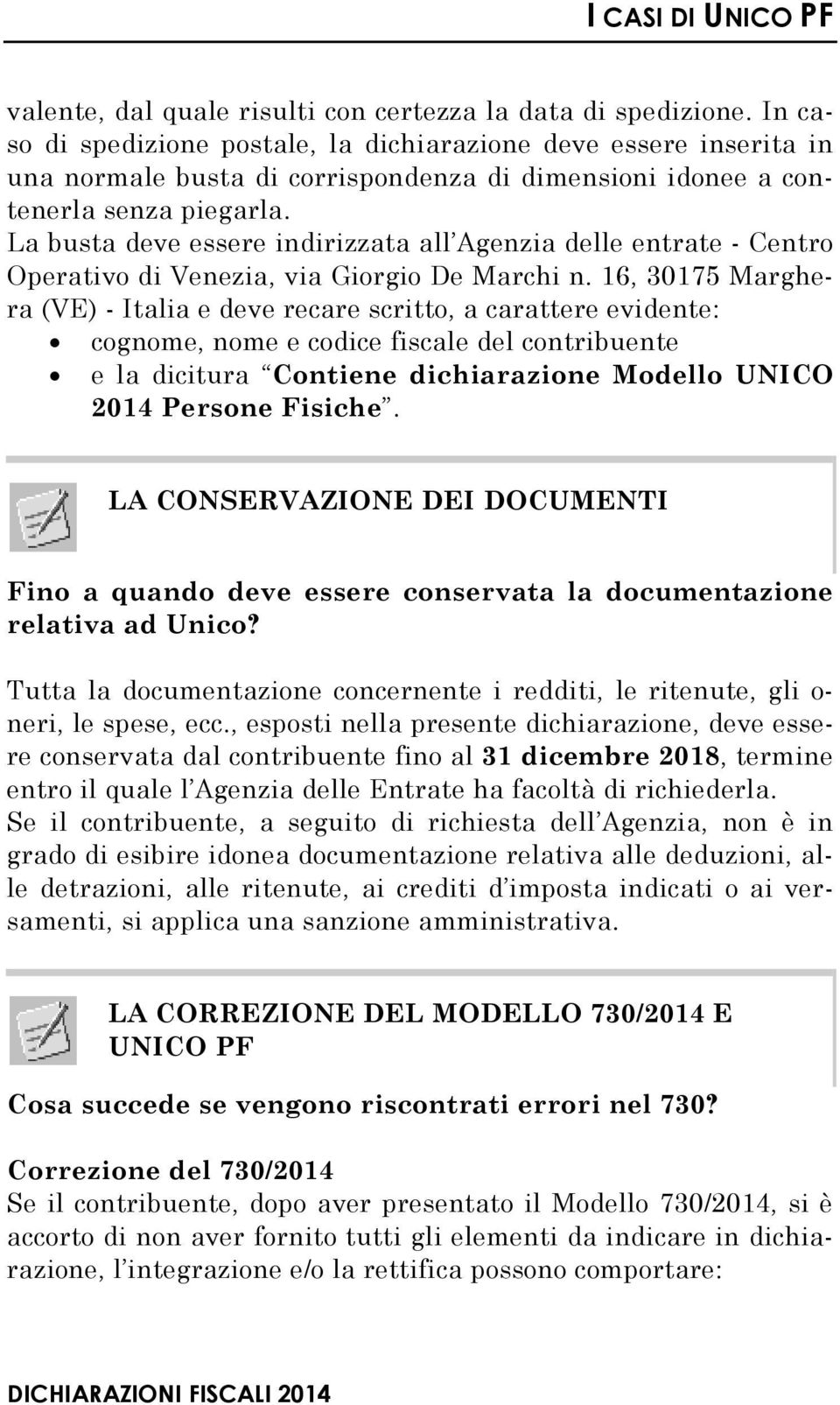 La busta deve essere indirizzata all Agenzia delle entrate - Centro Operativo di Venezia, via Giorgio De Marchi n.