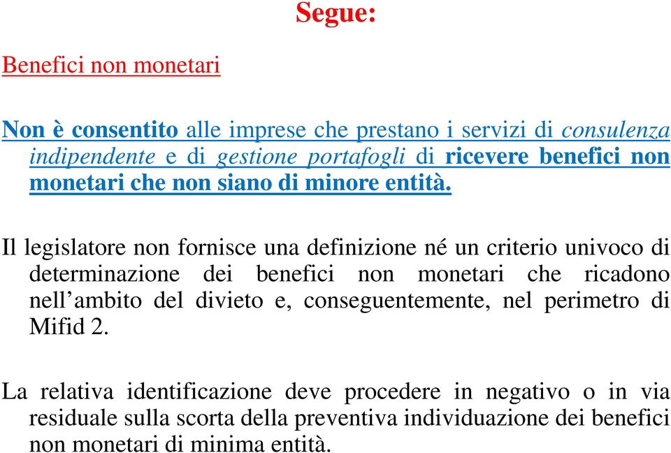 Il legislatore non fornisce una definizione né un criterio univoco di determinazione dei benefici non monetari che ricadono nell ambito del