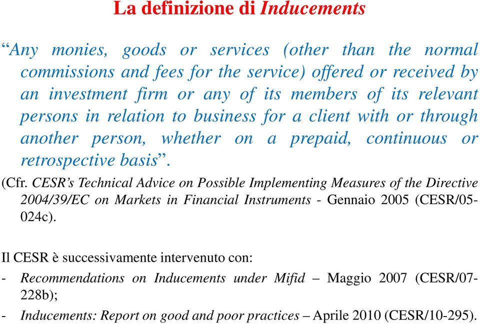 CESR s Technical Advice on Possible Implementing Measures of the Directive 2004/39/EC on Markets in Financial Instruments - Gennaio 2005 (CESR/05-024c).