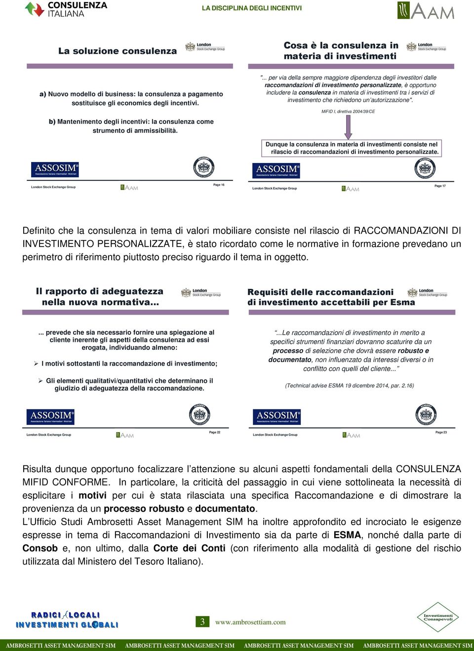 .. per via della sepre aggiore dipendenza degli investitori dalle raccoandazioni di investiento personalizzate, è opportuno includere la consulenza in ateria di investienti tra i servizi di