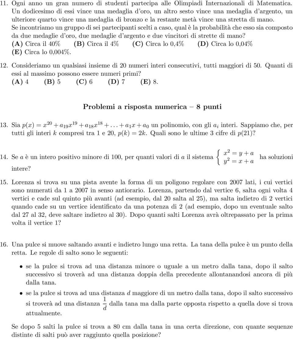 Se incontriamo un gruppo di sei partecipanti scelti a caso, qual è la probabilità che esso sia composto da due medaglie d oro, due medaglie d argento e due vincitori di strette di mano?