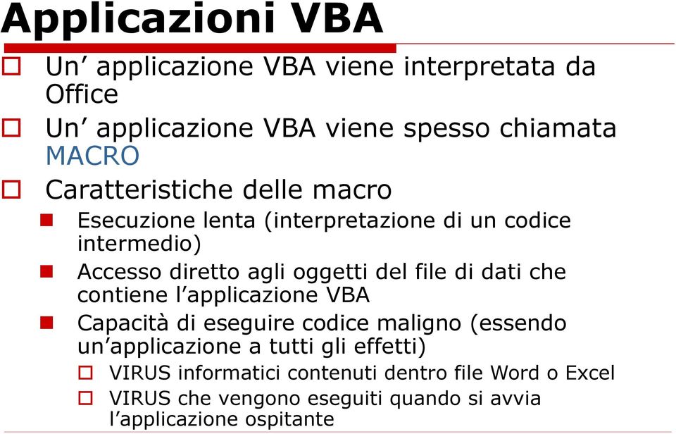 file di dati che contiene l applicazione VBA Capacità di eseguire codice maligno (essendo un applicazione a tutti gli