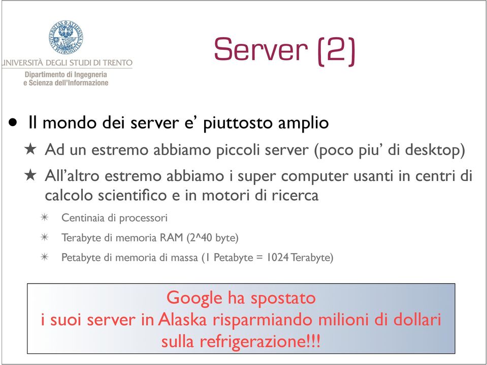 ricerca Centinaia di processori Terabyte di memoria RAM (2^40 byte) Petabyte di memoria di massa (1