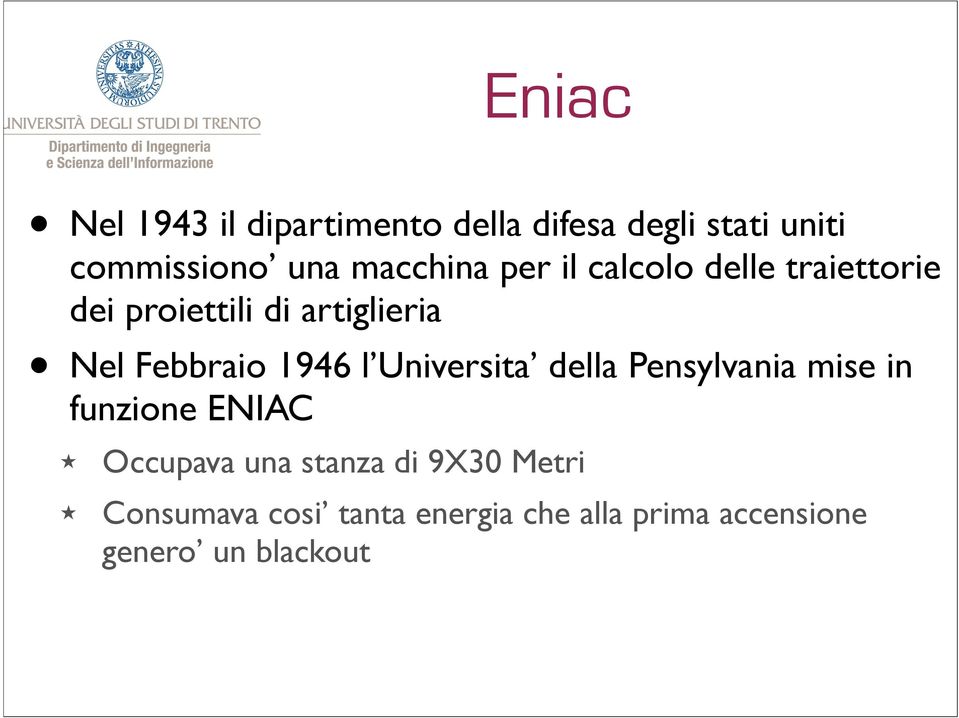 Febbraio 1946 l Universita della Pensylvania mise in funzione ENIAC Occupava una