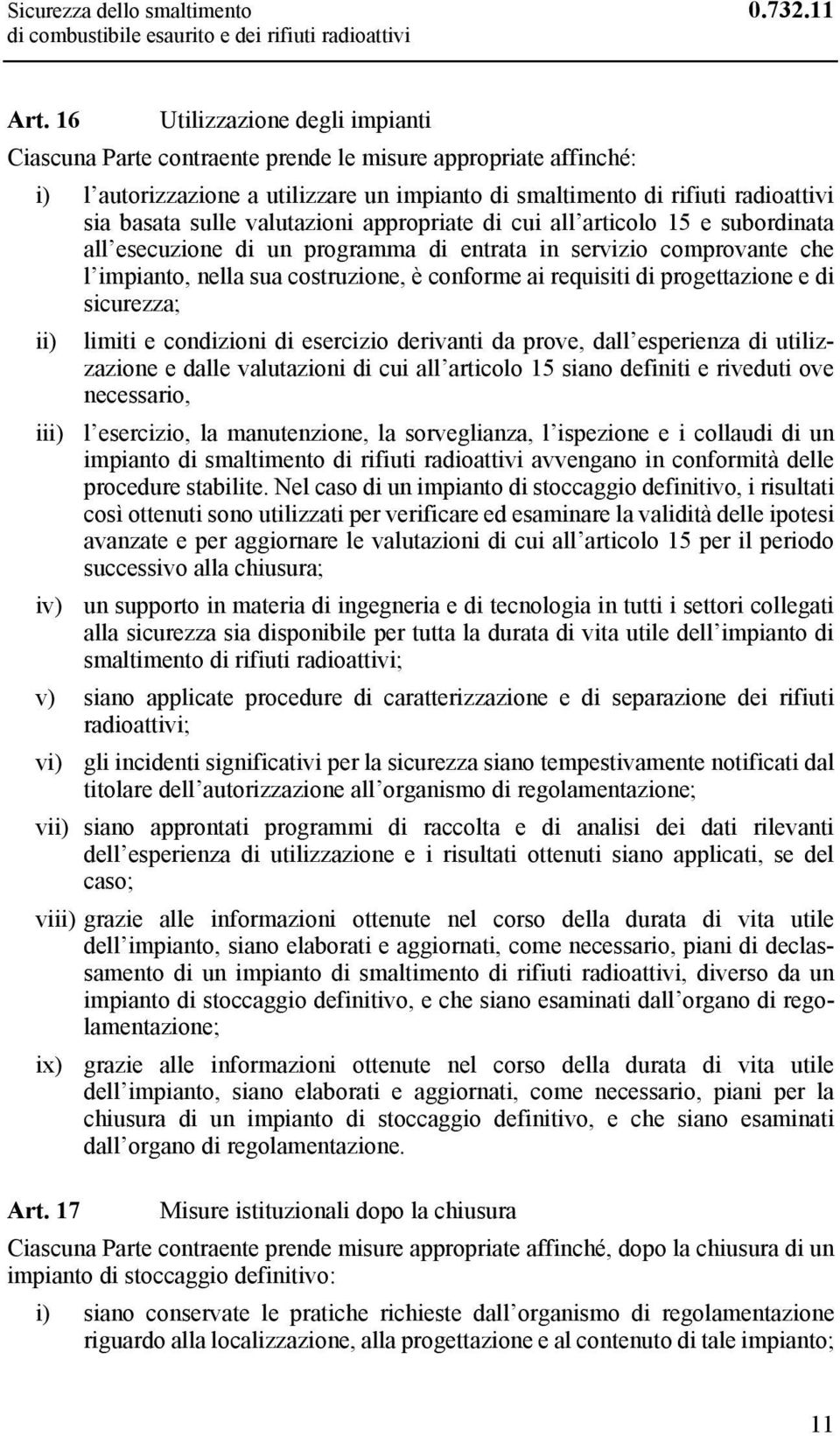 valutazioni appropriate di cui all articolo 15 e subordinata all esecuzione di un programma di entrata in servizio comprovante che l impianto, nella sua costruzione, è conforme ai requisiti di